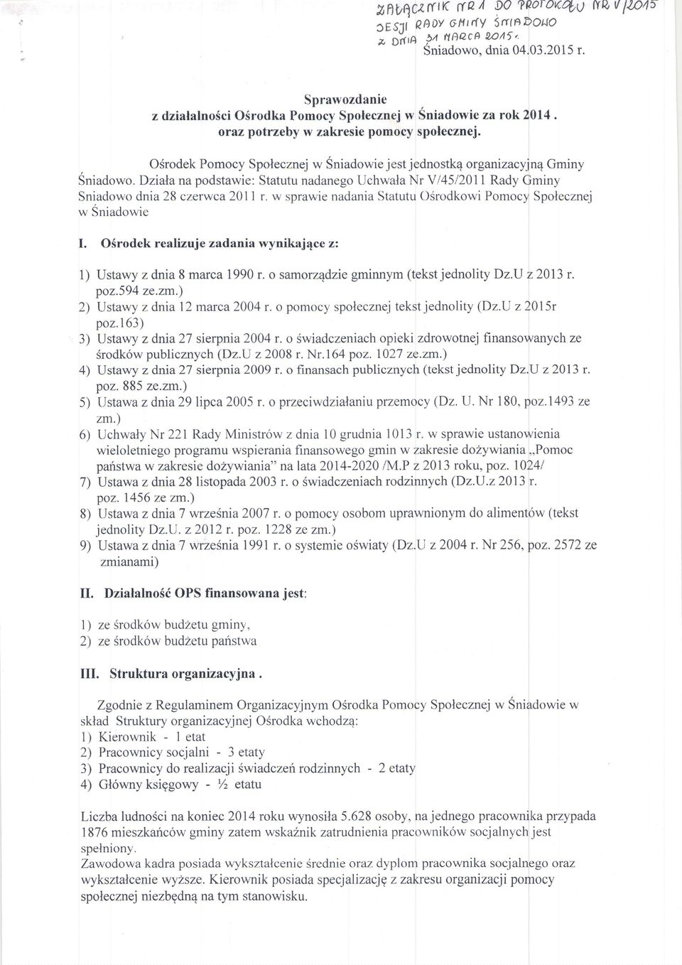 Dziala na podstawie: Statutu nadanego Uchwala Nr V l45l2ll Rady Gminy Sniadowo dnia 28 czerwca 211 r. w sprawie nadania Statutu OSrodkowi Pomocy Spolecznej w Sniadowie I.