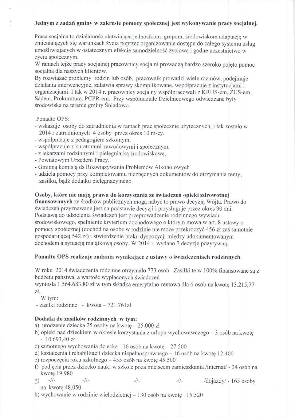 ostatecznymefekcie samodzielnosizyciowqi godne uczestnictwow Zycruspolecznym. W ramachtejzepracy socjalnejpracownicy socjalni prowadzebardzoszerokopojgto pomoc socjaln4dla naszychklientow.