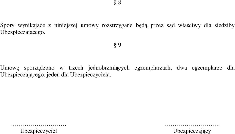 9 Umowę sporządzono w trzech jednobrzmiących egzemplarzach, dwa