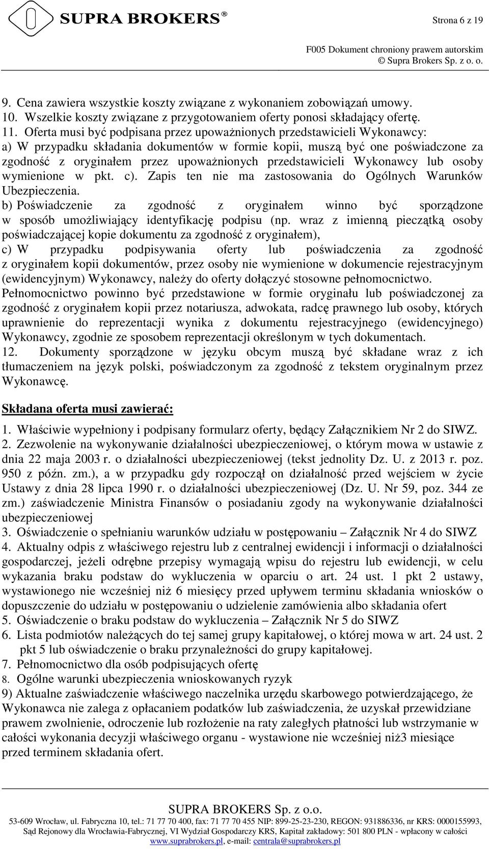 przedstawicieli Wykonawcy lub osoby wymienione w pkt. c). Zapis ten nie ma zastosowania do Ogólnych Warunków Ubezpieczenia.