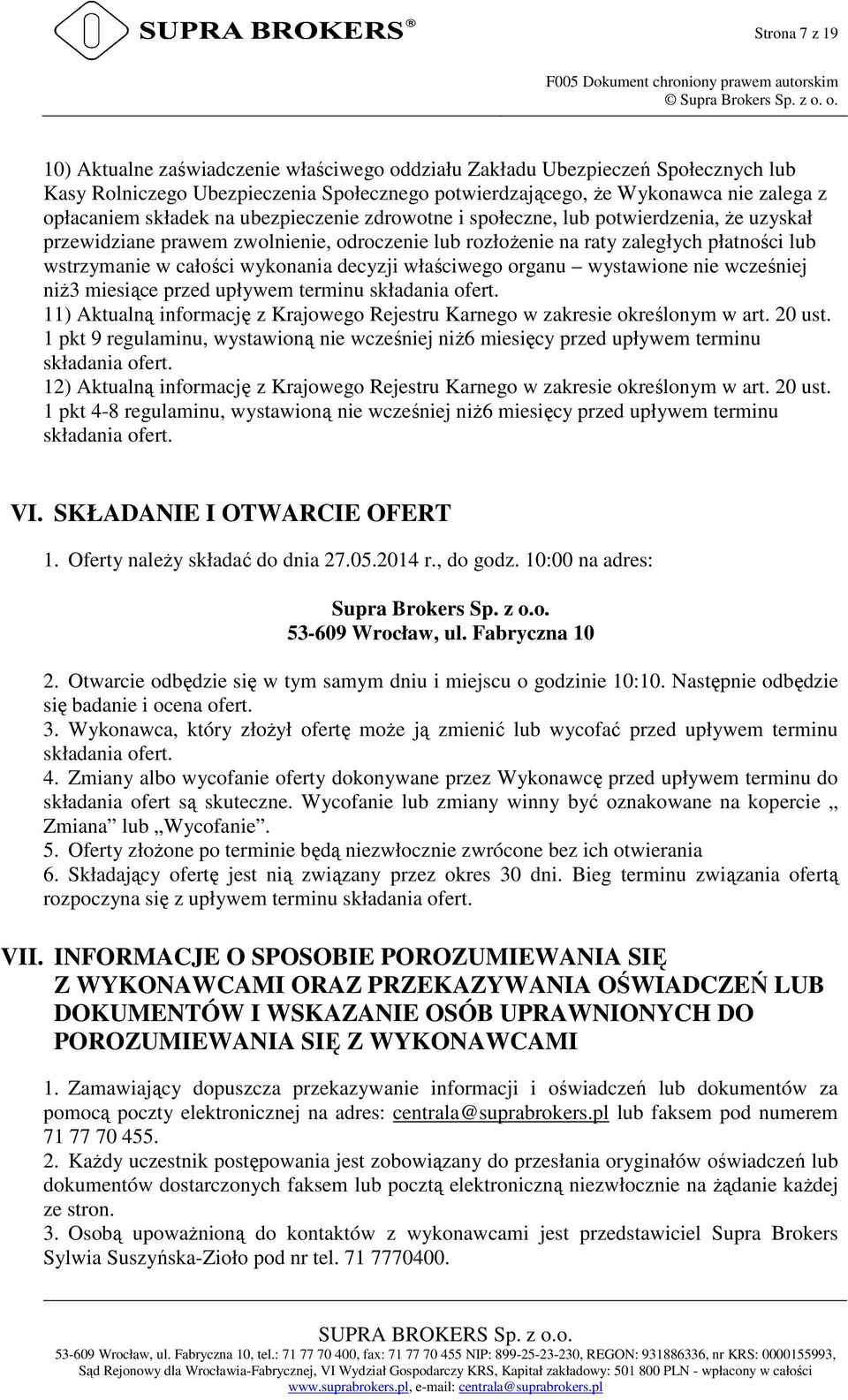 decyzji właściwego organu wystawione nie wcześniej niż3 miesiące przed upływem terminu składania ofert. 11) Aktualną informację z Krajowego Rejestru Karnego w zakresie określonym w art. 20 ust.