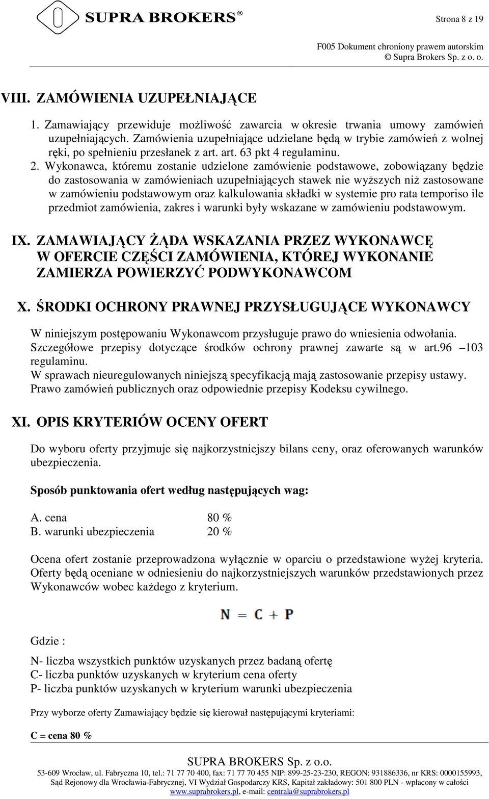 Wykonawca, któremu zostanie udzielone zamówienie podstawowe, zobowiązany będzie do zastosowania w zamówieniach uzupełniających stawek nie wyższych niż zastosowane w zamówieniu podstawowym oraz
