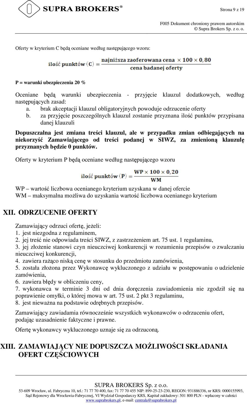 za przyjęcie poszczególnych klauzul zostanie przyznana ilość punktów przypisana danej klauzuli Dopuszczalna jest zmiana treści klauzul, ale w przypadku zmian odbiegających na niekorzyść Zamawiającego
