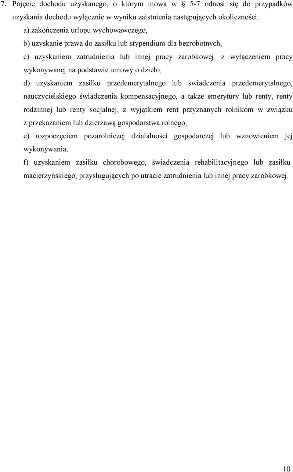 przedemerytalnego lub świadczenia przedemerytalnego, nauczycielskiego świadczenia kompensacyjnego, a także emerytury lub renty, renty rodzinnej lub renty socjalnej, z wyjątkiem rent przyznanych