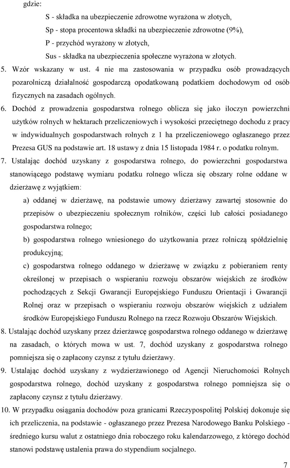 4 nie ma zastosowania w przypadku osób prowadzących pozarolniczą działalność gospodarczą opodatkowaną podatkiem dochodowym od osób fizycznych na zasadach ogólnych. 6.