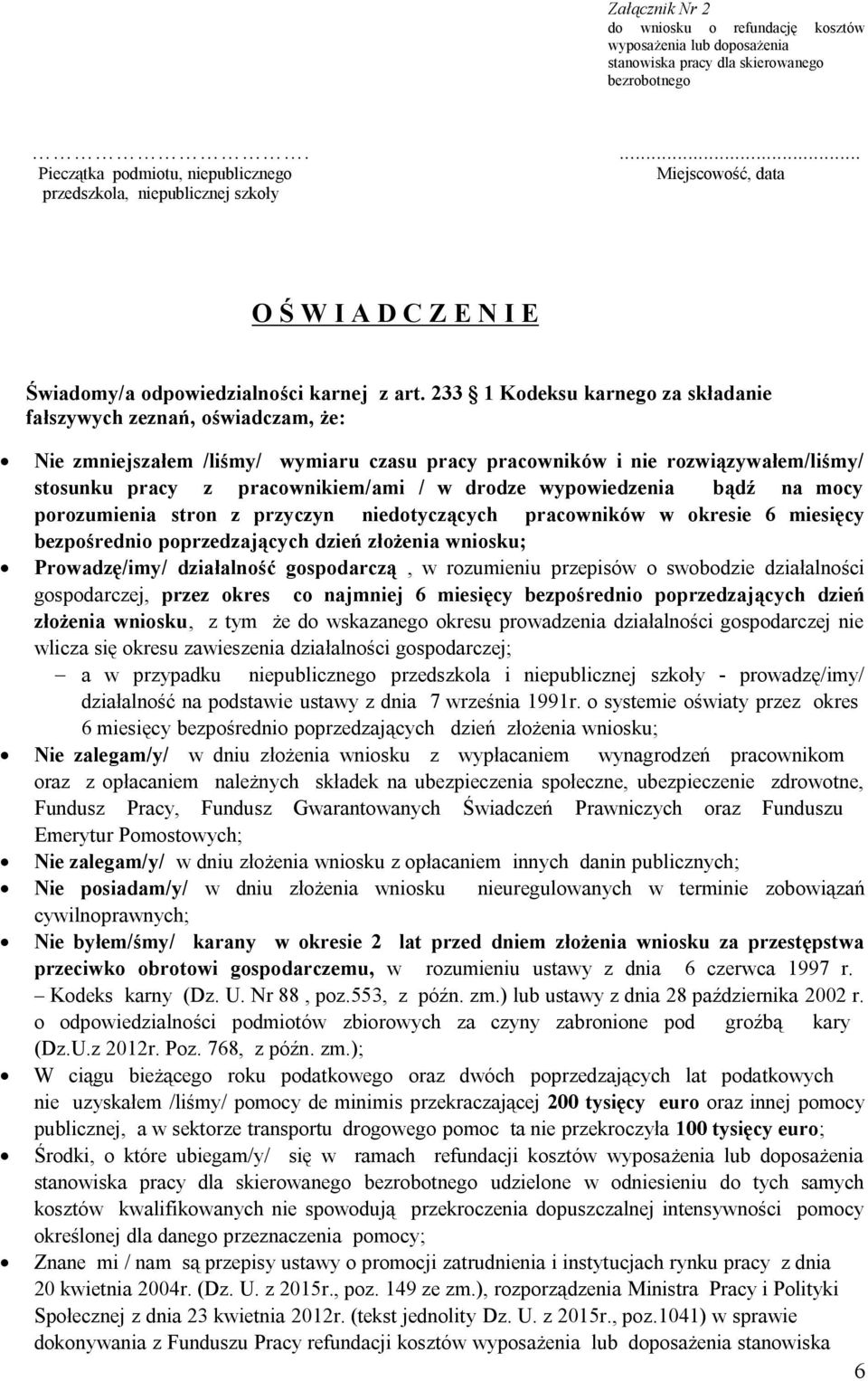 wypowiedzenia bądź na mocy porozumienia stron z przyczyn niedotyczących pracowników w okresie 6 miesięcy bezpośrednio poprzedzających dzień złożenia wniosku; Prowadzę/imy/ działalność gospodarczą, w