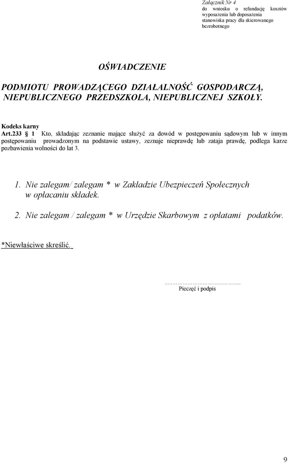 233 1 Kto, składając zeznanie mające służyć za dowód w postępowaniu sądowym lub w innym postępowaniu prowadzonym na podstawie ustawy,