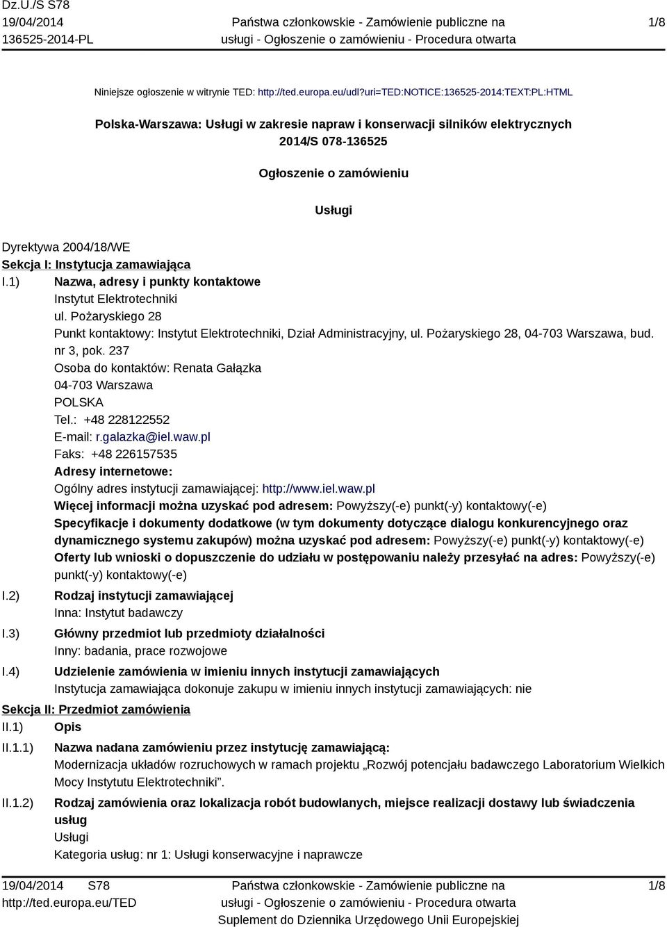 Instytucja zamawiająca I.1) Nazwa, adresy i punkty kontaktowe Instytut Elektrotechniki ul. Pożaryskiego 28 Punkt kontaktowy: Instytut Elektrotechniki, Dział Administracyjny, ul.