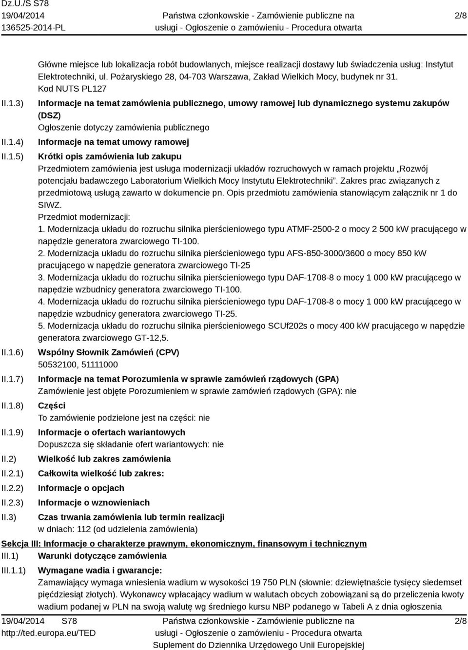 Kod NUTS PL127 Informacje na temat zamówienia publicznego, umowy ramowej lub dynamicznego systemu zakupów (DSZ) Ogłoszenie dotyczy zamówienia publicznego Informacje na temat umowy ramowej Krótki opis