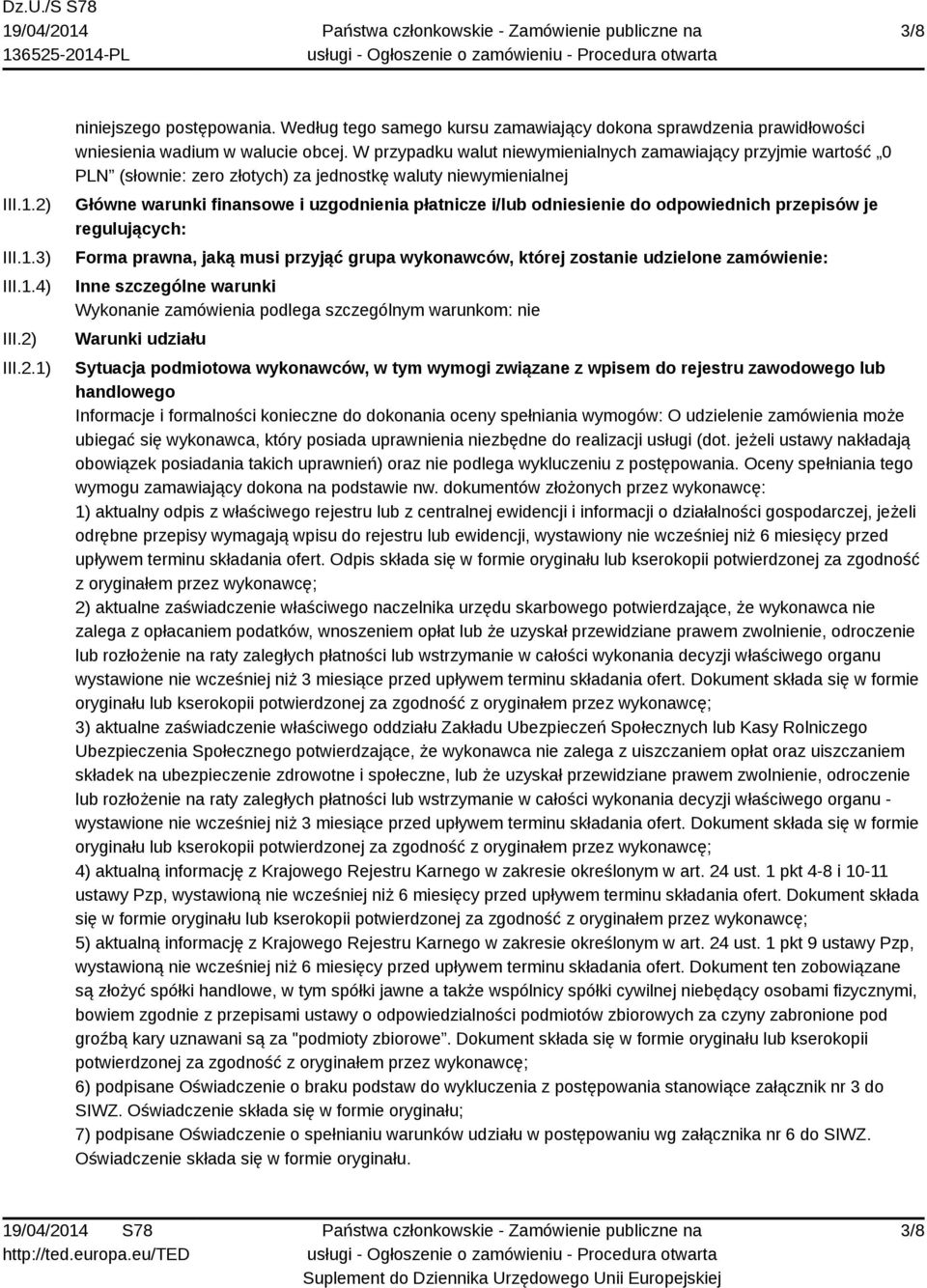 odpowiednich przepisów je regulujących: Forma prawna, jaką musi przyjąć grupa wykonawców, której zostanie udzielone zamówienie: Inne szczególne warunki Wykonanie zamówienia podlega szczególnym