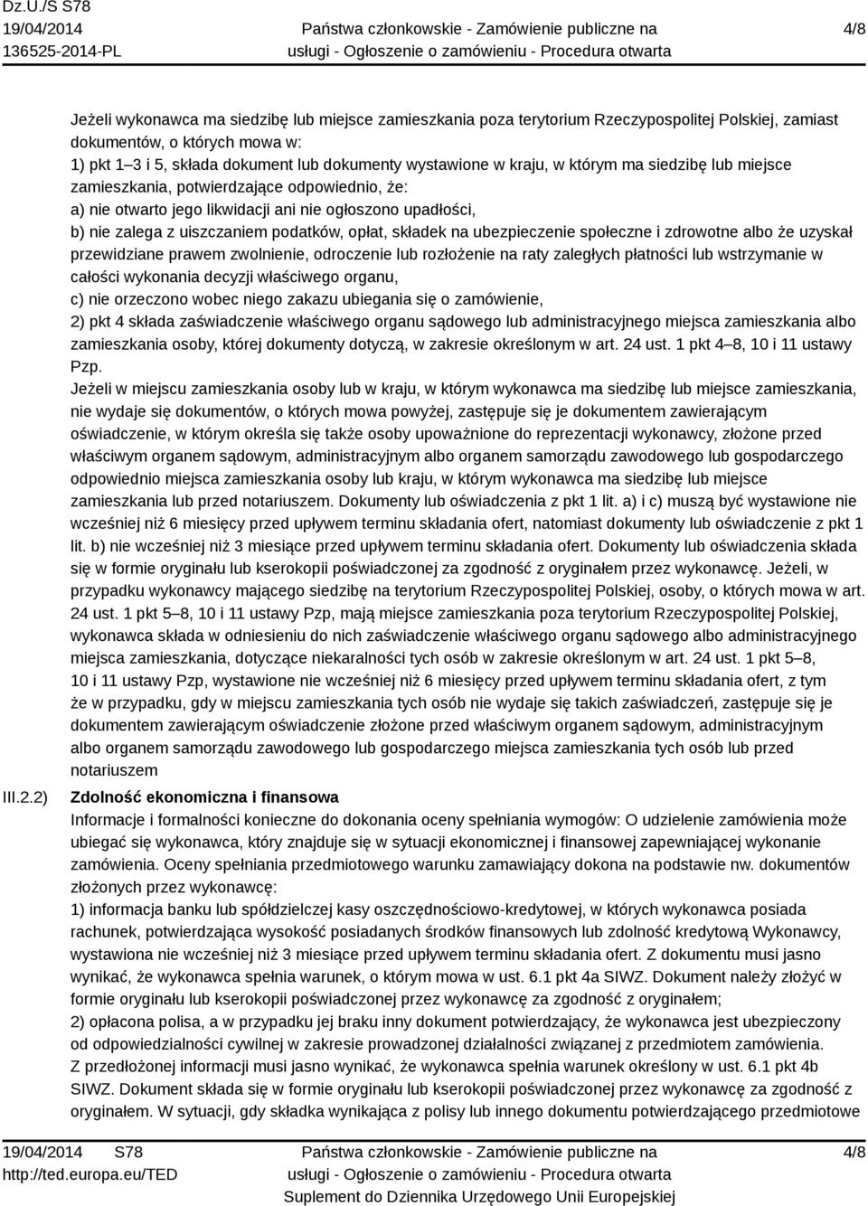 kraju, w którym ma siedzibę lub miejsce zamieszkania, potwierdzające odpowiednio, że: a) nie otwarto jego likwidacji ani nie ogłoszono upadłości, b) nie zalega z uiszczaniem podatków, opłat, składek