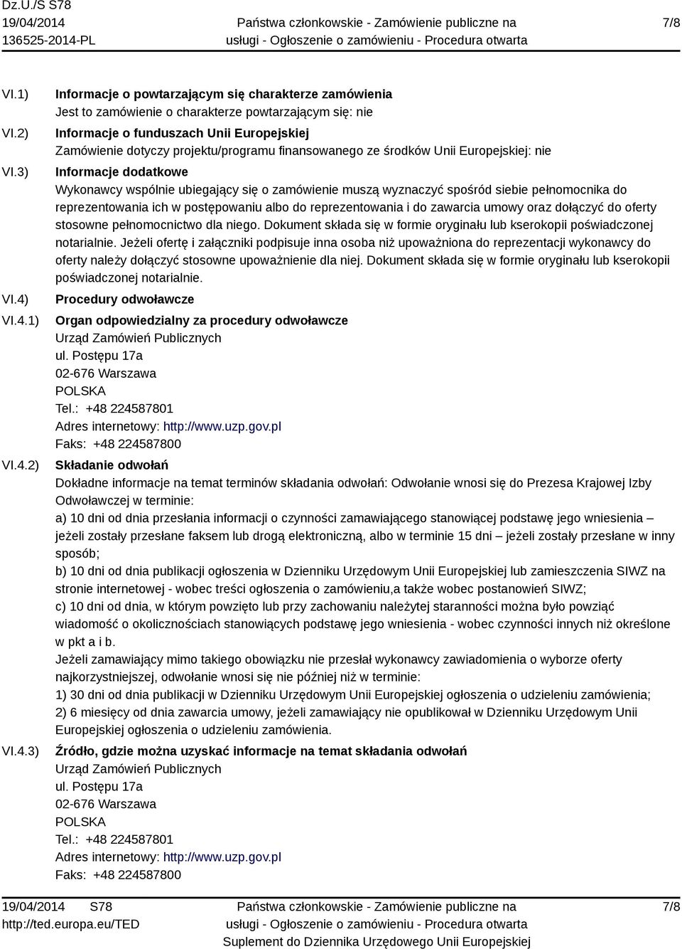 projektu/programu finansowanego ze środków Unii Europejskiej: nie Informacje dodatkowe Wykonawcy wspólnie ubiegający się o zamówienie muszą wyznaczyć spośród siebie pełnomocnika do reprezentowania