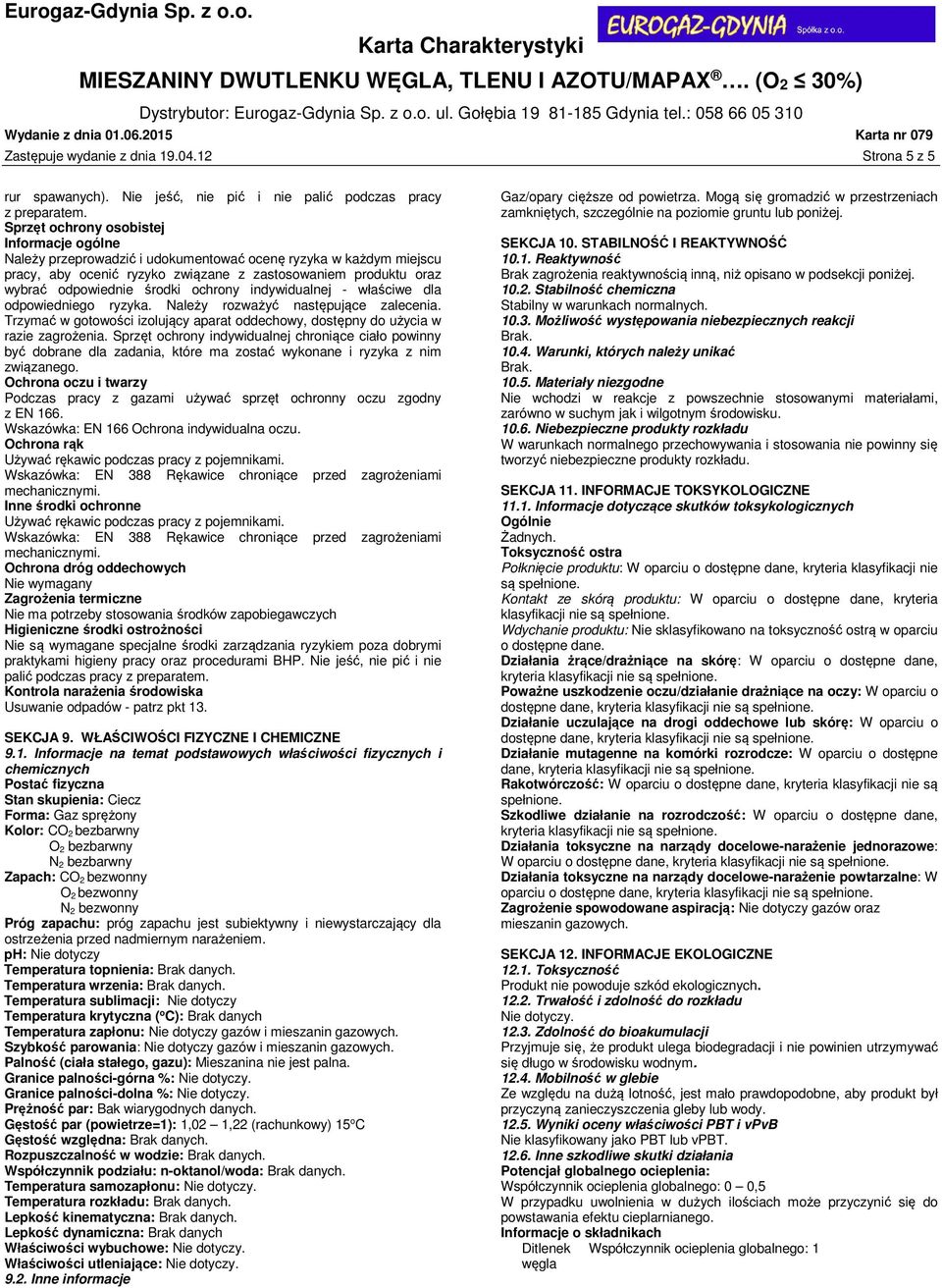 ochrony indywidualnej - właściwe dla odpowiedniego ryzyka. Należy rozważyć następujące zalecenia. Trzymać w gotowości izolujący aparat oddechowy, dostępny do użycia w razie zagrożenia.