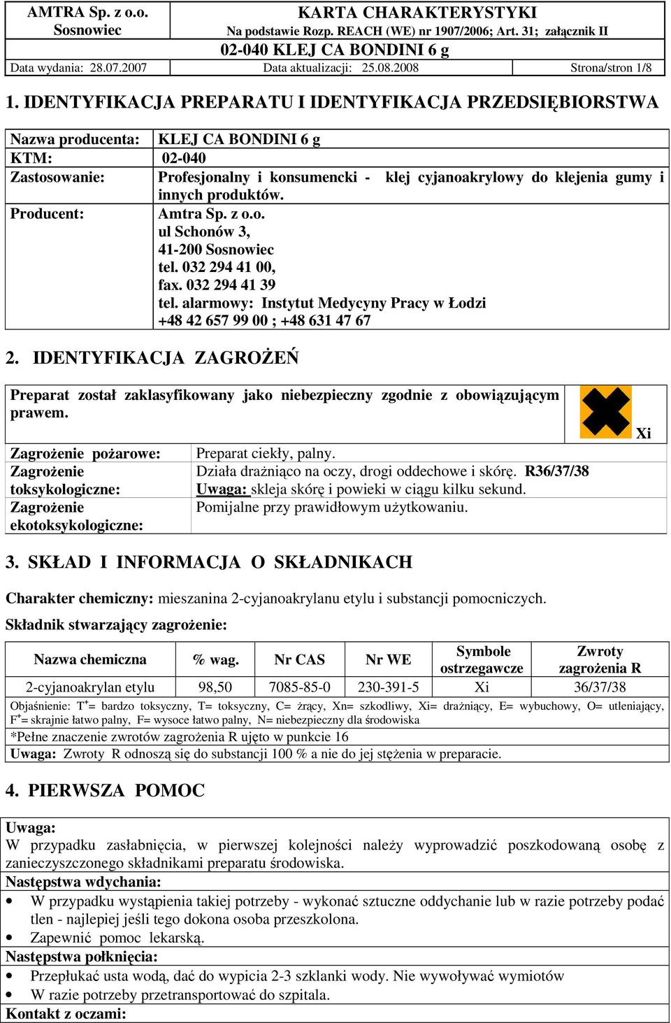 produktów. Producent: Amtra Sp. z o.o. ul Schonów 3, 41-200 tel. 032 294 41 00, fax. 032 294 41 39 tel. alarmowy: Instytut Medycyny Pracy w Łodzi +48 42 657 99 00 ; +48 631 47 67 2.