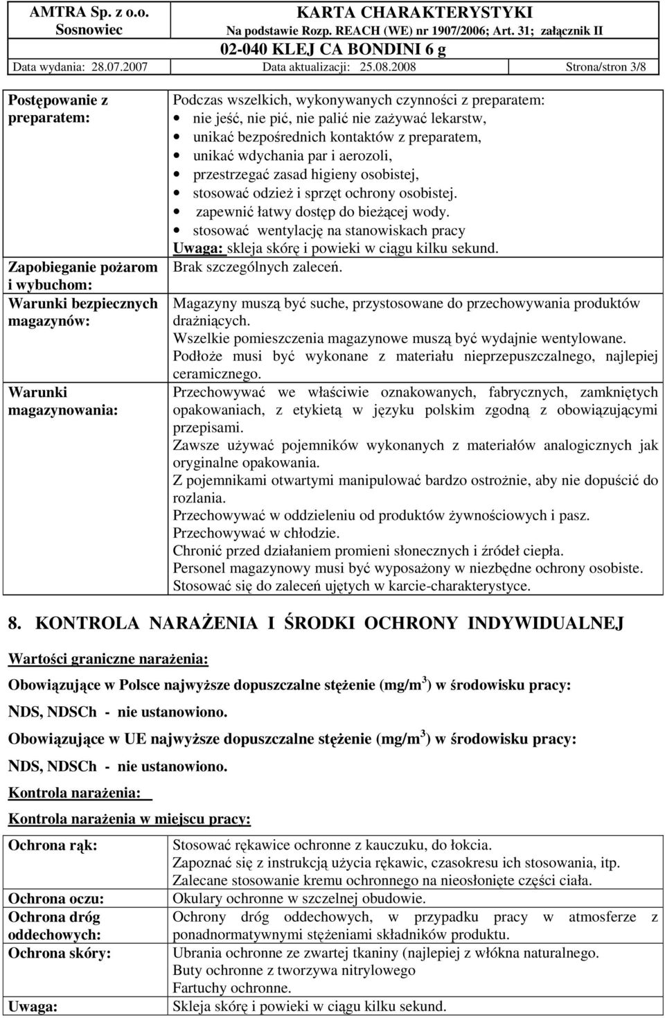 jeść, nie pić, nie palić nie zaŝywać lekarstw, unikać bezpośrednich kontaktów z preparatem, unikać wdychania par i aerozoli, przestrzegać zasad higieny osobistej, stosować odzieŝ i sprzęt ochrony