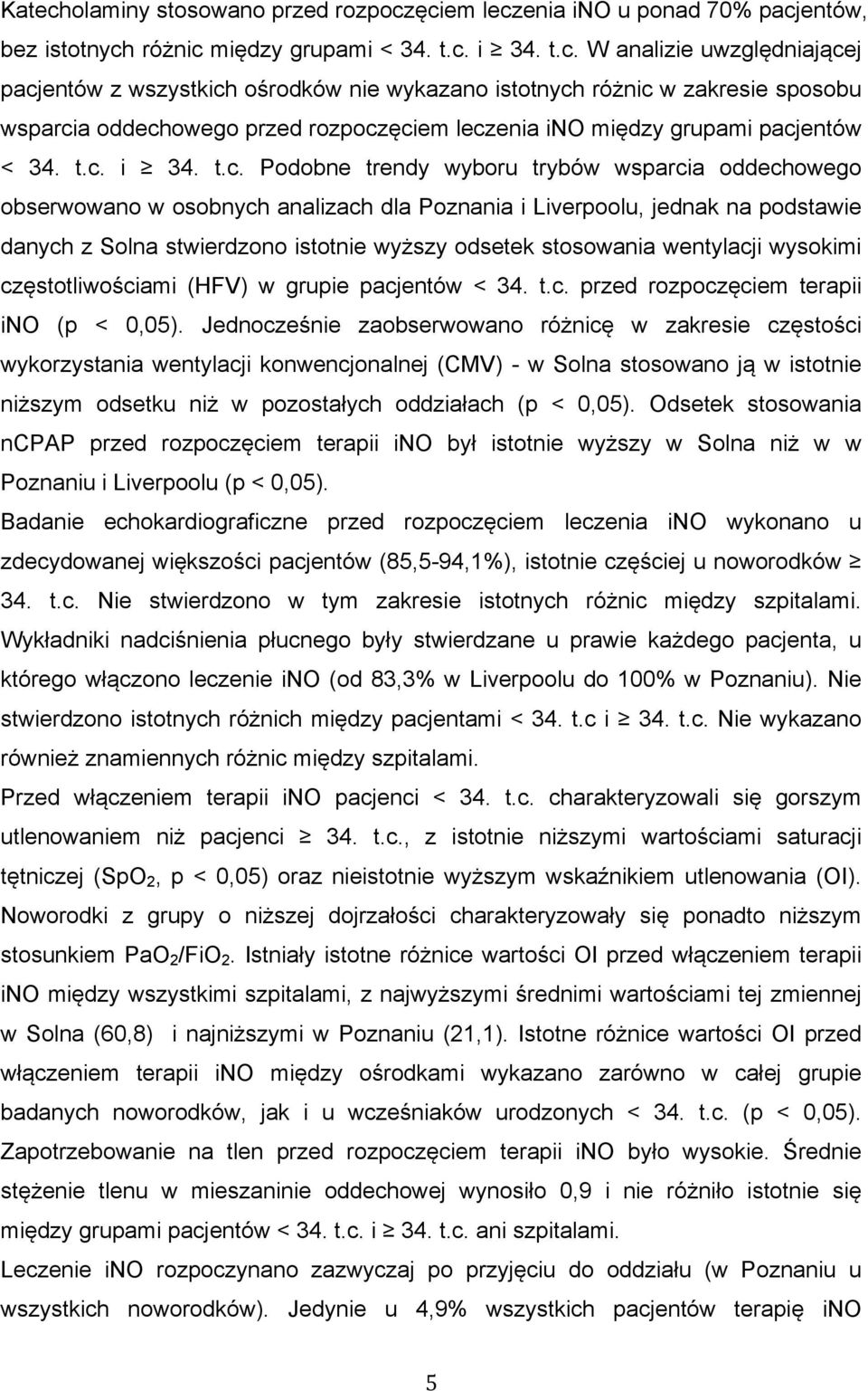 stosowania wentylacji wysokimi częstotliwościami (HFV) w grupie pacjentów < 34. t.c. przed rozpoczęciem terapii ino (p < 0,05).