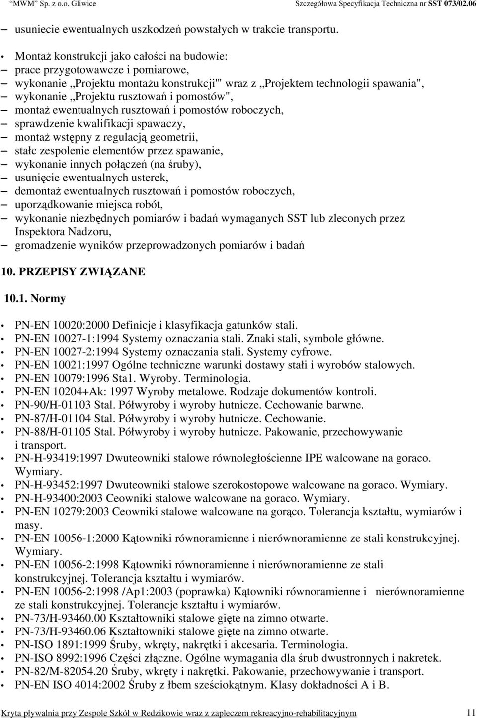pomostów", montaż ewentualnych rusztowań i pomostów roboczych, sprawdzenie kwalifikacji spawaczy, montaż wstępny z regulacją geometrii, stałc zespolenie elementów przez spawanie, wykonanie innych