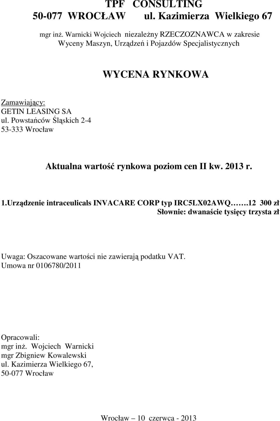 Powstańców Śląskich 2-4 53-333 Wrocław Aktualna wartość rynkowa poziom cen II kw. 2013 r. 1.Urządzenie intraceulicals INVACARE CORP typ IRC5LX02AWQ.