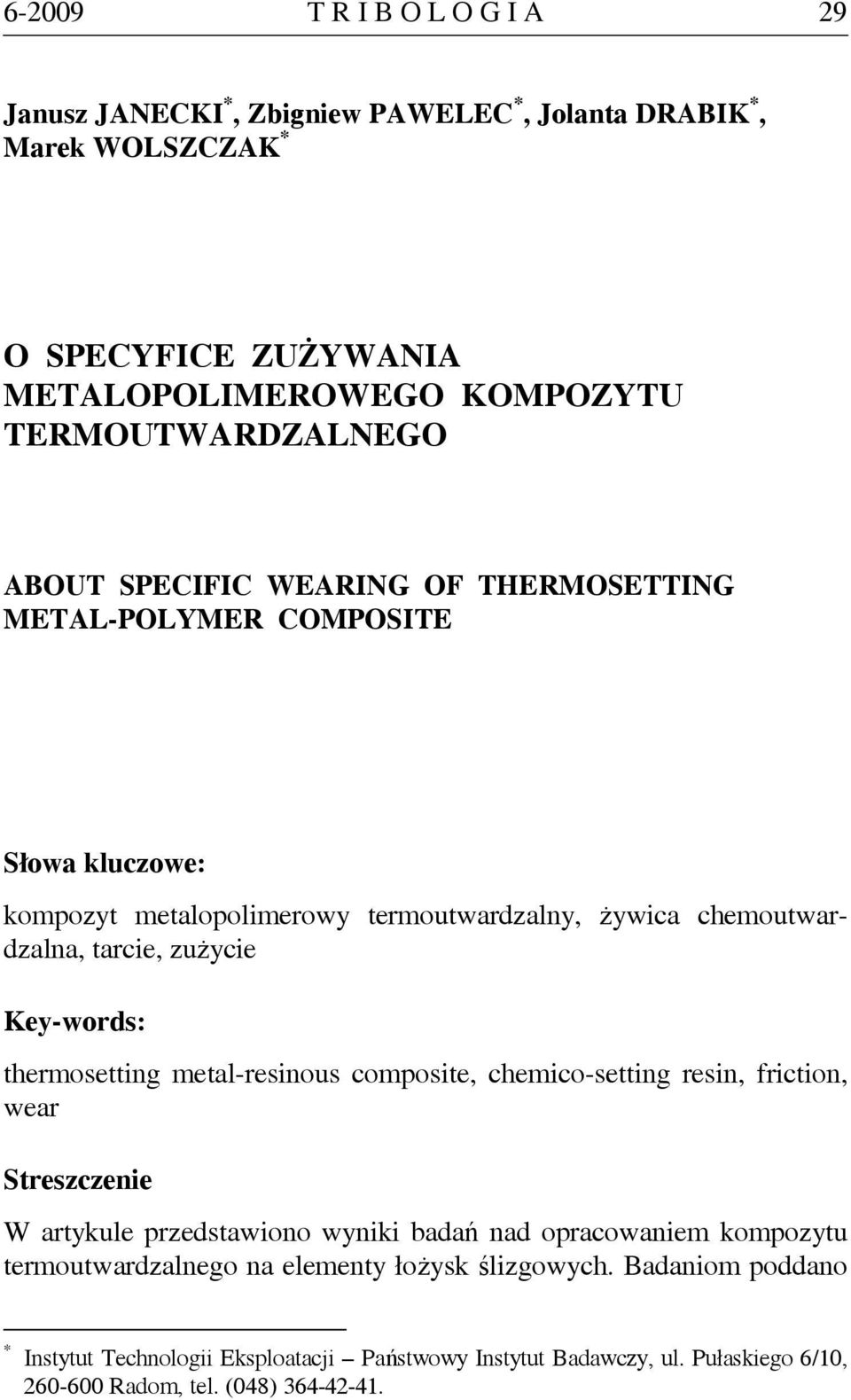 Key-words: thermosetting metal-resinous composite, chemico-setting resin, friction, wear Streszczenie W artykule przedstawiono wyniki badań nad opracowaniem kompozytu