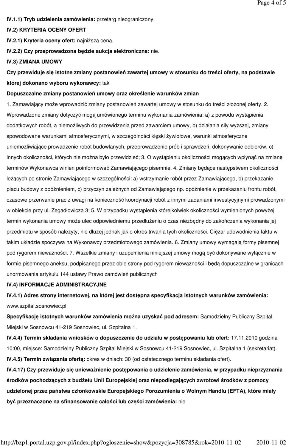 3) ZMIANA UMOWY Czy przewiduje się istotne zmiany postanowień zawartej umowy w stosunku do treści oferty, na podstawie której dokonano wyboru wykonawcy: tak Dopuszczalne zmiany postanowień umowy oraz