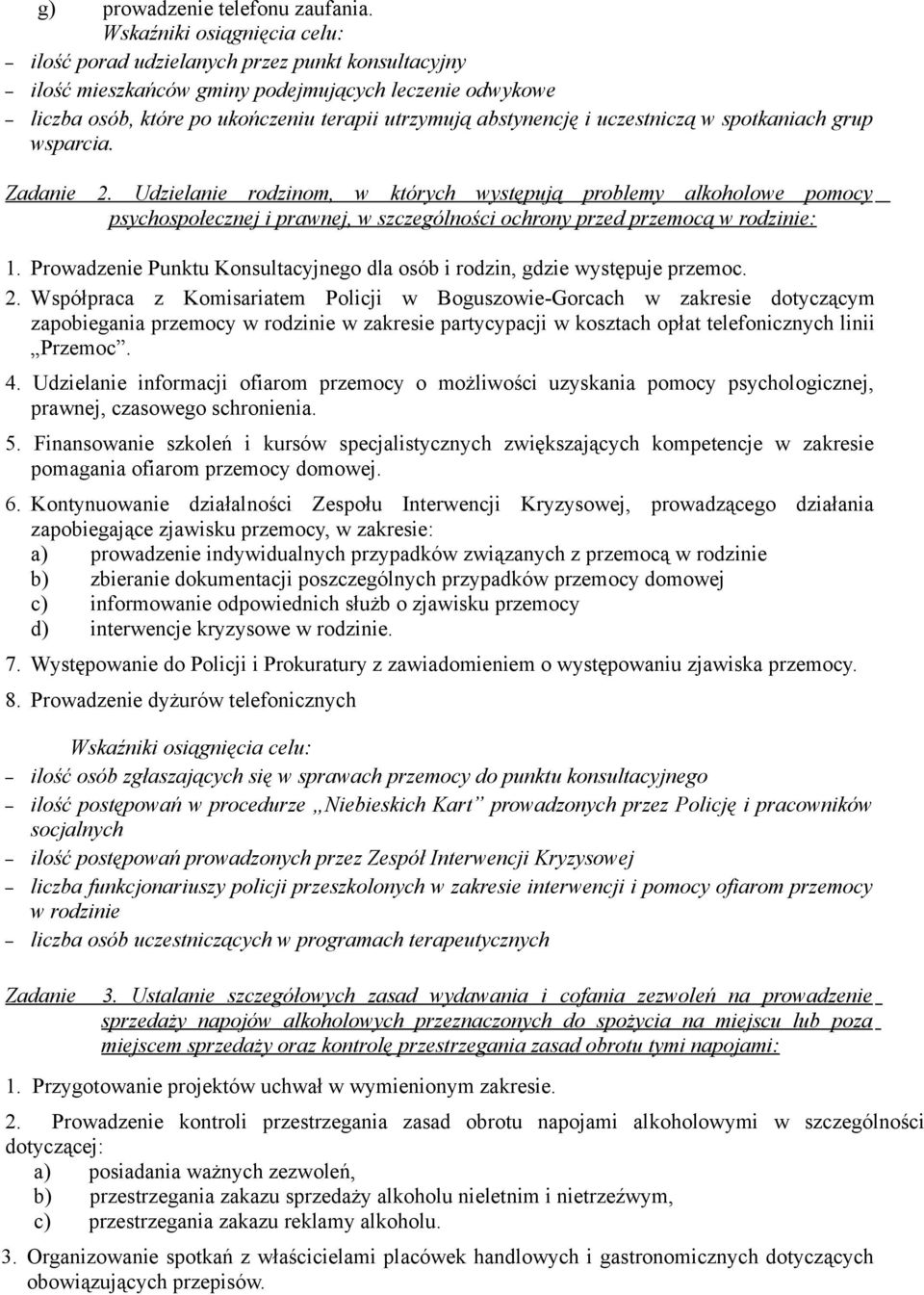 grup wsparcia. Zadanie 2. Udzielanie rodzinom, w których występują problemy alkoholowe pomocy psychospołecznej i prawnej, w szczególności ochrony przed przemocą w rodzinie: 1.