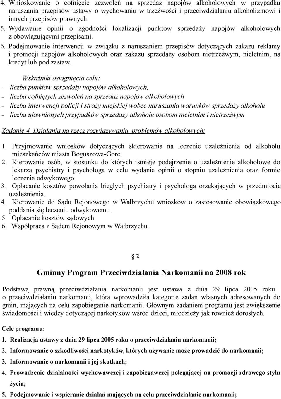 Podejmowanie interwencji w związku z naruszaniem przepisów dotyczących zakazu reklamy i promocji napojów alkoholowych oraz zakazu sprzedaży osobom nietrzeźwym, nieletnim, na kredyt lub pod zastaw.