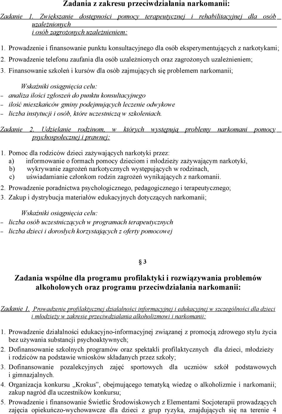 Finansowanie szkoleń i kursów dla osób zajmujących się problemem narkomanii; analiza ilości zgłoszeń do punktu konsultacyjnego ilość mieszkańców gminy podejmujących leczenie odwykowe liczba