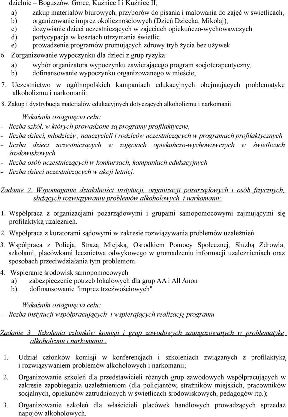 Zorganizowanie wypoczynku dla dzieci z grup ryzyka: a) wybór organizatora wypoczynku zawierającego program socjoterapeutyczny, b) dofinansowanie wypoczynku organizowanego w mieście; 7.