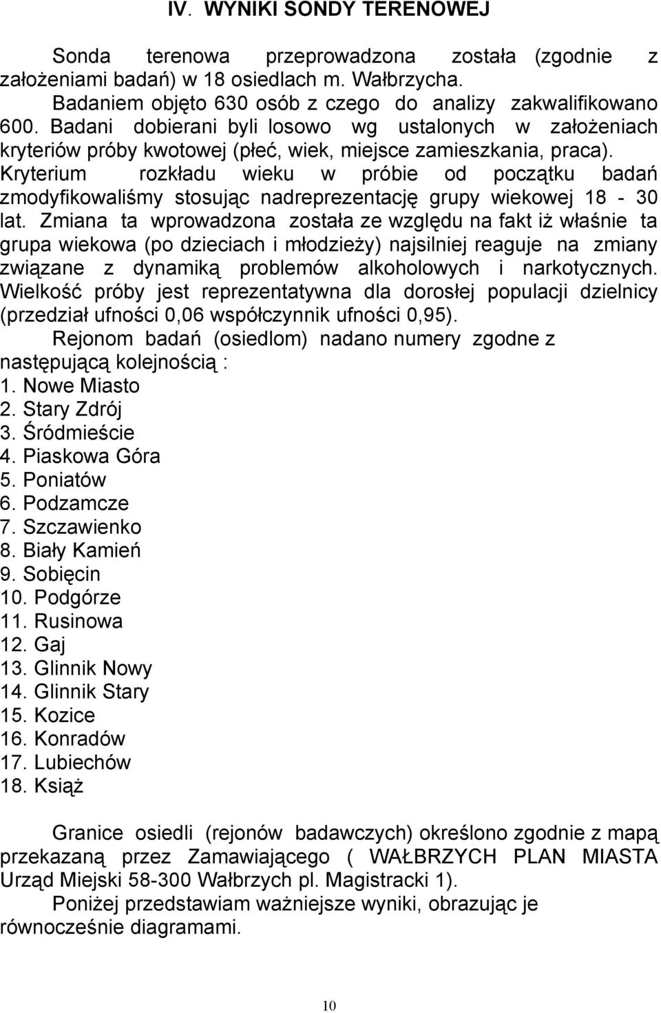 Kryterium rozkładu wieku w próbie od początku badań zmodyfikowaliśmy stosując nadreprezentację grupy wiekowej 18-3 lat.
