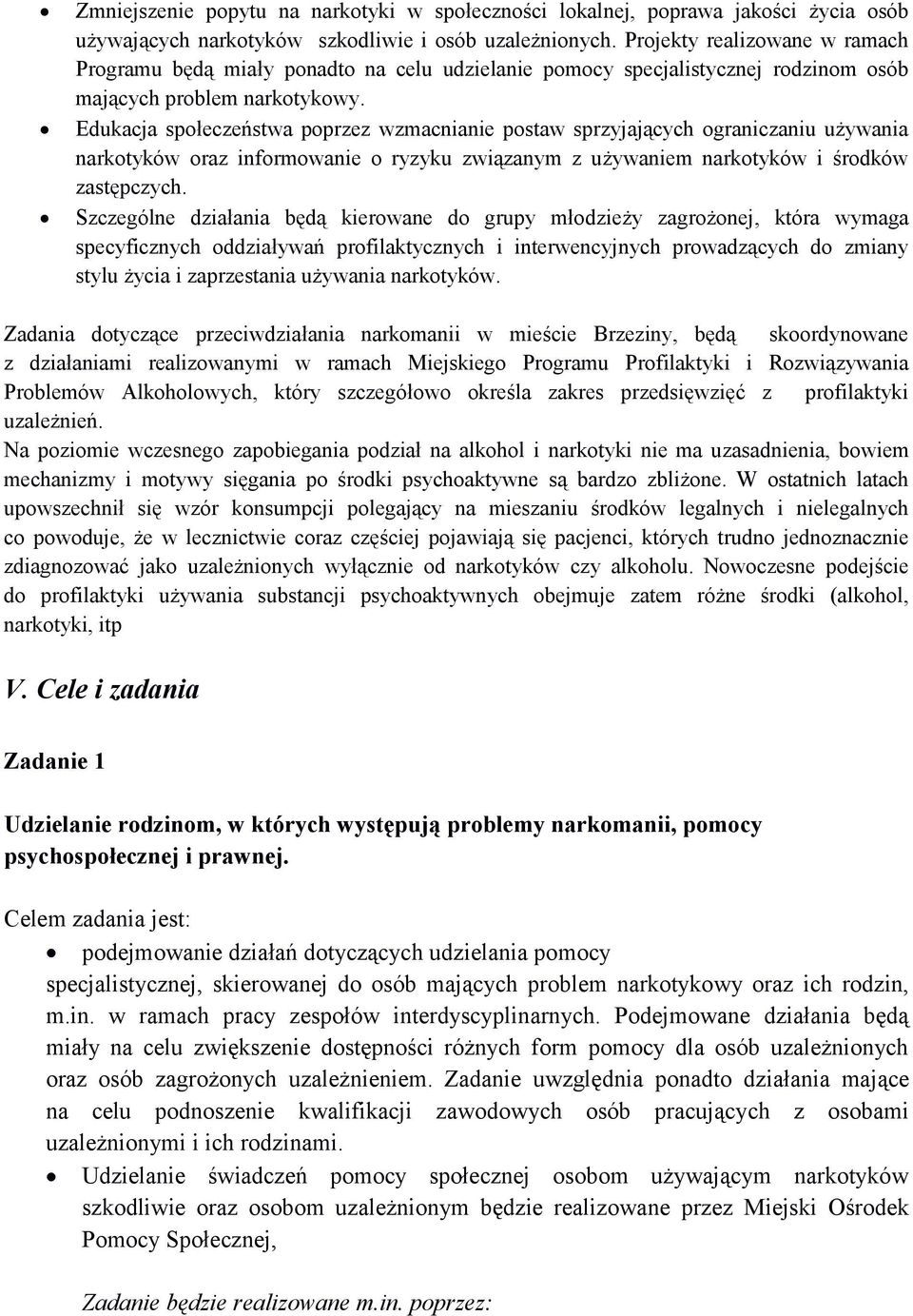 Edukacja społeczeństwa poprzez wzmacnianie postaw sprzyjających ograniczaniu używania narkotyków oraz informowanie o ryzyku związanym z używaniem narkotyków i środków zastępczych.