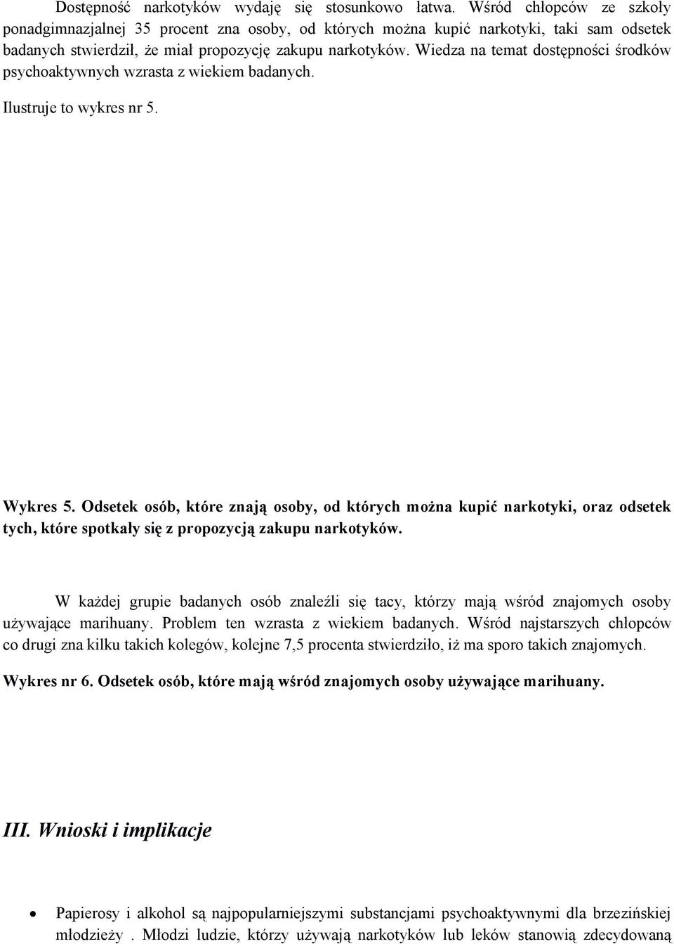 Wiedza na temat dostępności środków psychoaktywnych wzrasta z wiekiem badanych. Ilustruje to wykres nr 5. Wykres 5.