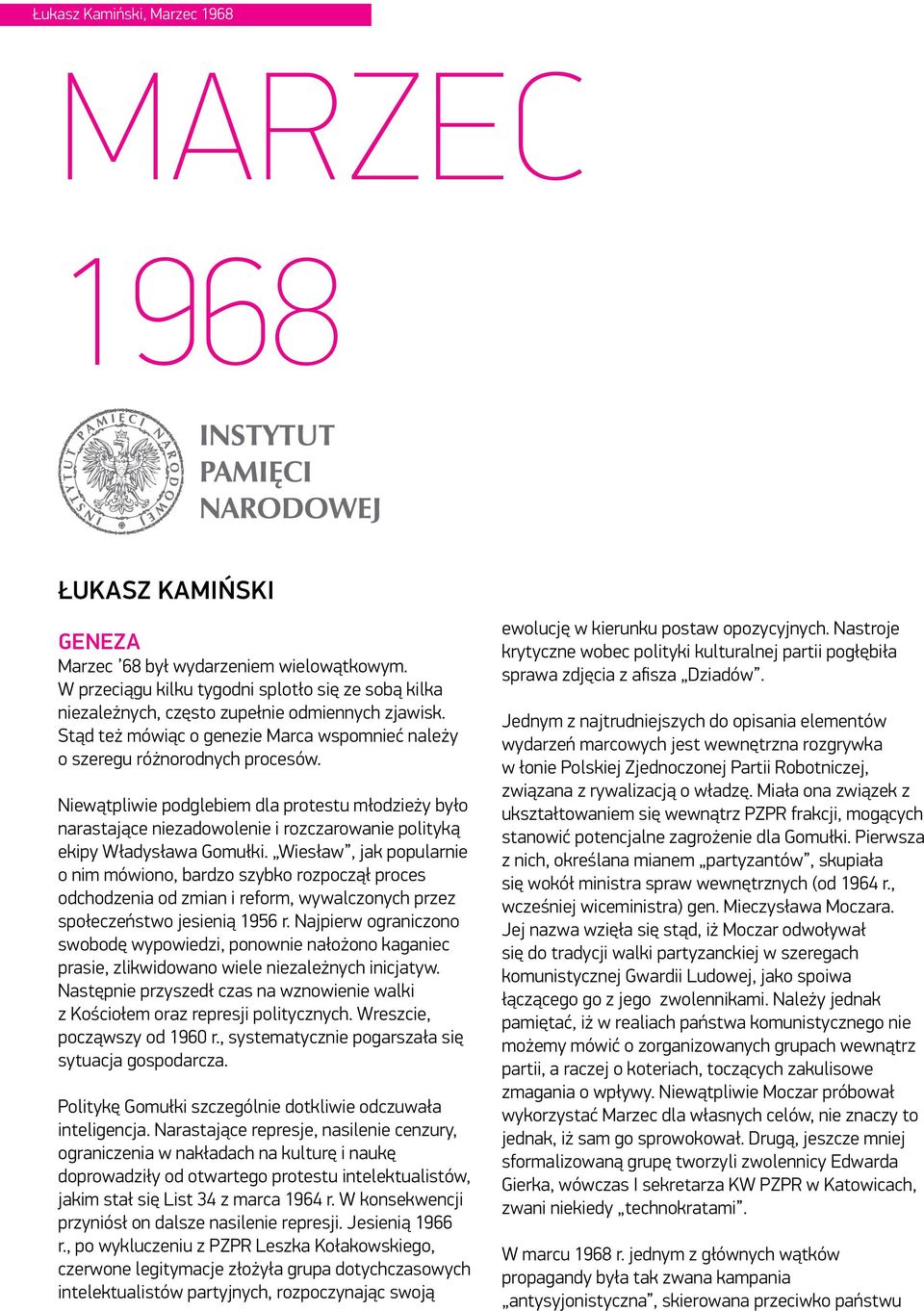 Niewątpliwie podglebiem dla protestu młodzieży było narastające niezadowolenie i rozczarowanie polityką ekipy Władysława Gomułki.