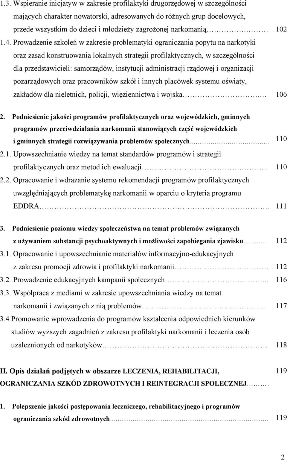 Prowadzenie szkoleń w zakresie problematyki ograniczania popytu na narkotyki oraz zasad konstruowania lokalnych strategii profilaktycznych, w szczególności dla przedstawicieli: samorządów, instytucji