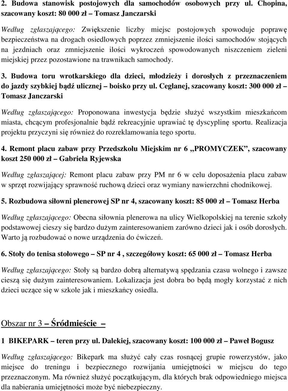 samochodów stojących na jezdniach oraz zmniejszenie ilości wykroczeń spowodowanych niszczeniem zieleni miejskiej przez pozostawione na trawnikach samochody. 3.