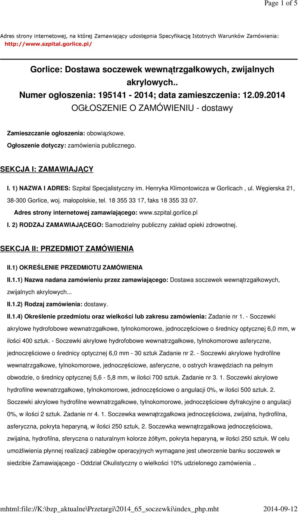 2014 OGŁOSZENIE O ZAMÓWIENIU - dostawy Zamieszczanie ogłoszenia: obowiązkowe. Ogłoszenie dotyczy: zamówienia publicznego. SEKCJA I: ZAMAWIAJĄCY I. 1) NAZWA I ADRES: Szpital Specjalistyczny im.