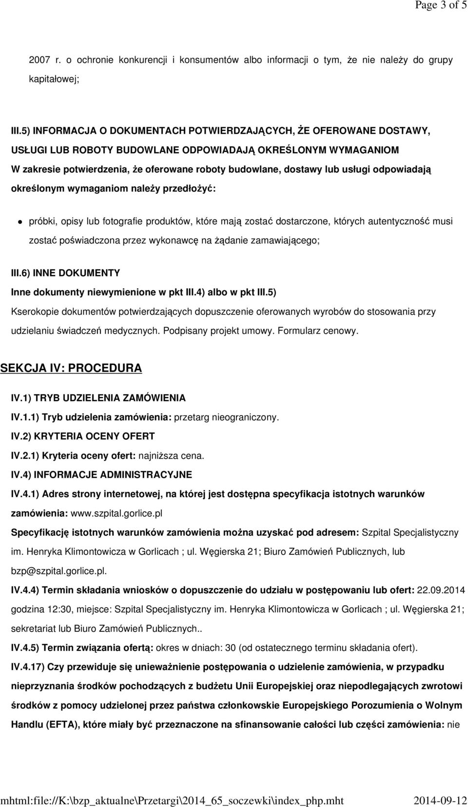 usługi odpowiadają określonym wymaganiom należy przedłożyć: próbki, opisy lub fotografie produktów, które mają zostać dostarczone, których autentyczność musi zostać poświadczona przez wykonawcę na