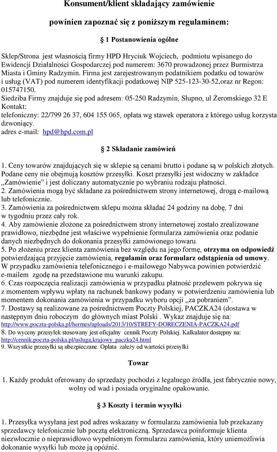 Firma jest zarejestrowanym podatnikiem podatku od towarów i usług (VAT) pod numerem identyfikacji podatkowej NIP 525-123-30-52,oraz nr Regon: 015747150.