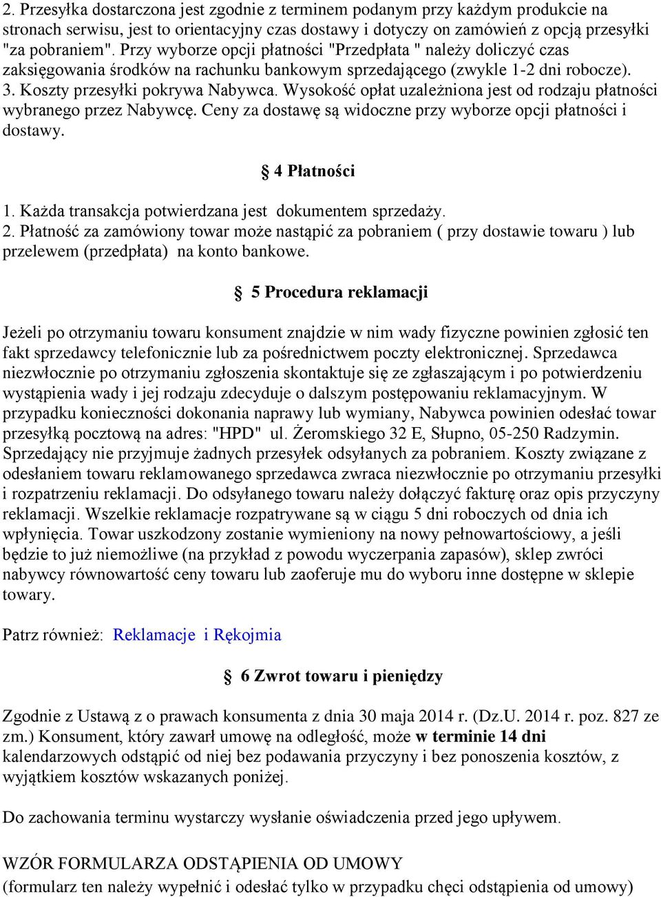 Wysokość opłat uzależniona jest od rodzaju płatności wybranego przez Nabywcę. Ceny za dostawę są widoczne przy wyborze opcji płatności i dostawy. 4 Płatności 1.