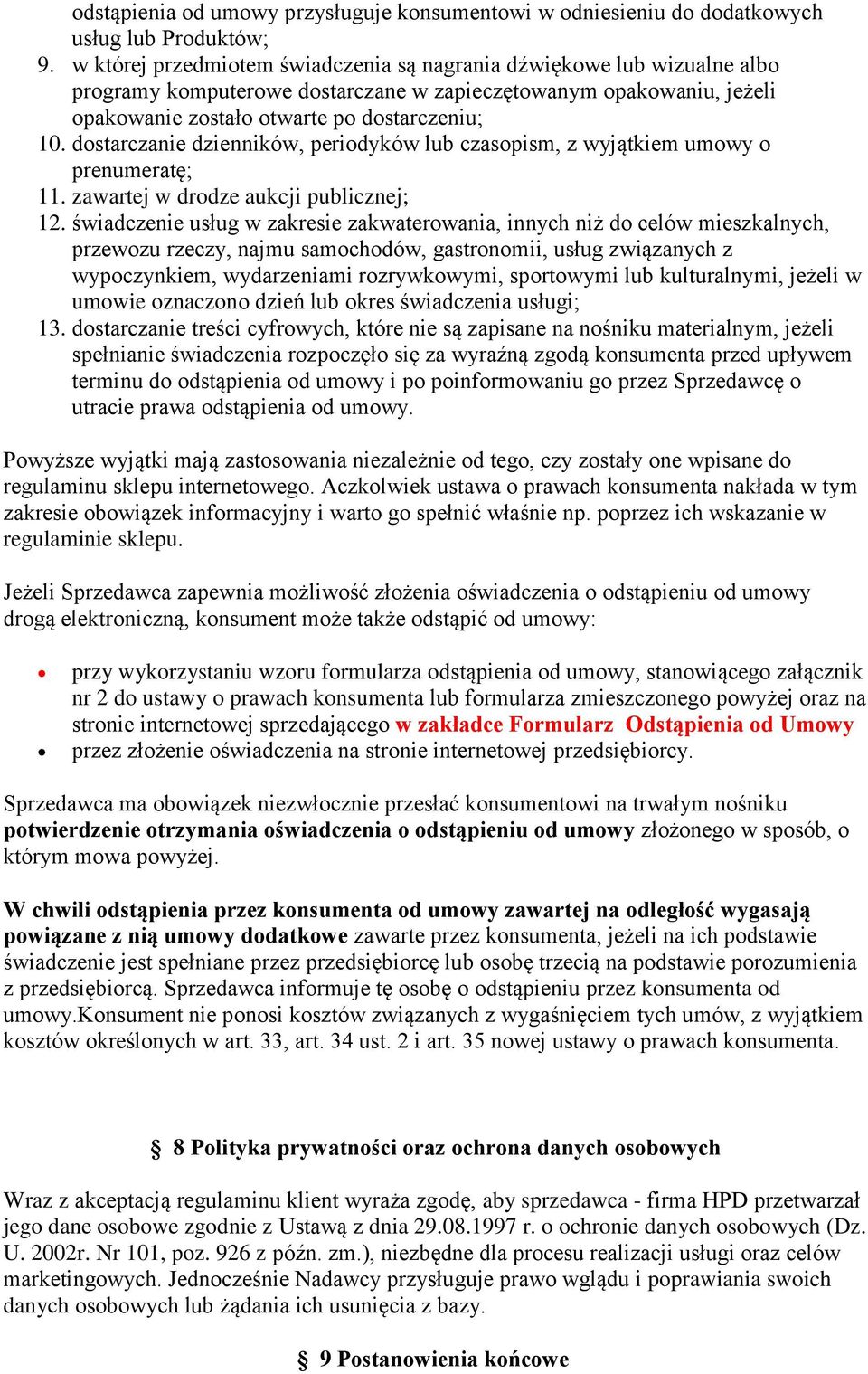 dostarczanie dzienników, periodyków lub czasopism, z wyjątkiem umowy o prenumeratę; 11. zawartej w drodze aukcji publicznej; 12.