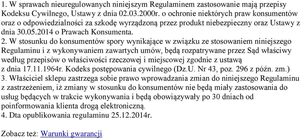 W stosunku do konsumentów spory wynikające w związku ze stosowaniem niniejszego Regulaminu i z wykonywaniem zawartych umów, będą rozpatrywane przez Sąd właściwy według przepisów o właściwości