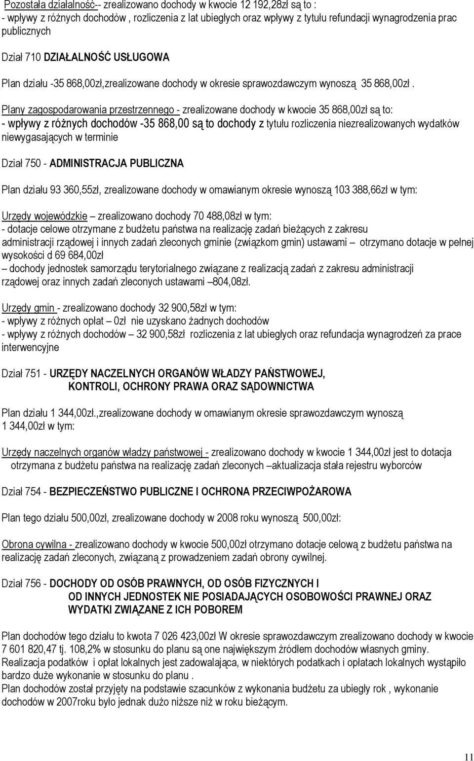Plany zagospodarowania przestrzennego - zrealizowane dochody w kwocie 35 868,00zł są to: - wpływy z róŝnych dochodów -35 868,00 są to dochody z tytułu rozliczenia niezrealizowanych wydatków