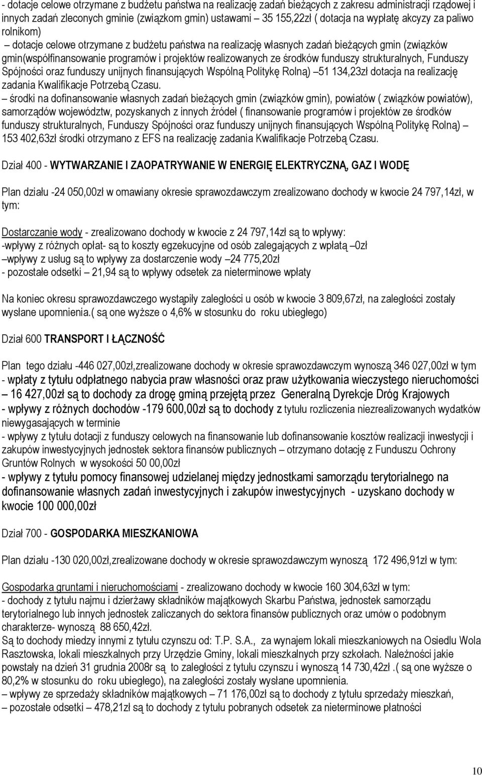 funduszy strukturalnych, Funduszy Spójności oraz funduszy unijnych finansujących Wspólną Politykę Rolną) 51 134,23zł dotacja na realizację zadania Kwalifikacje Potrzebą Czasu.