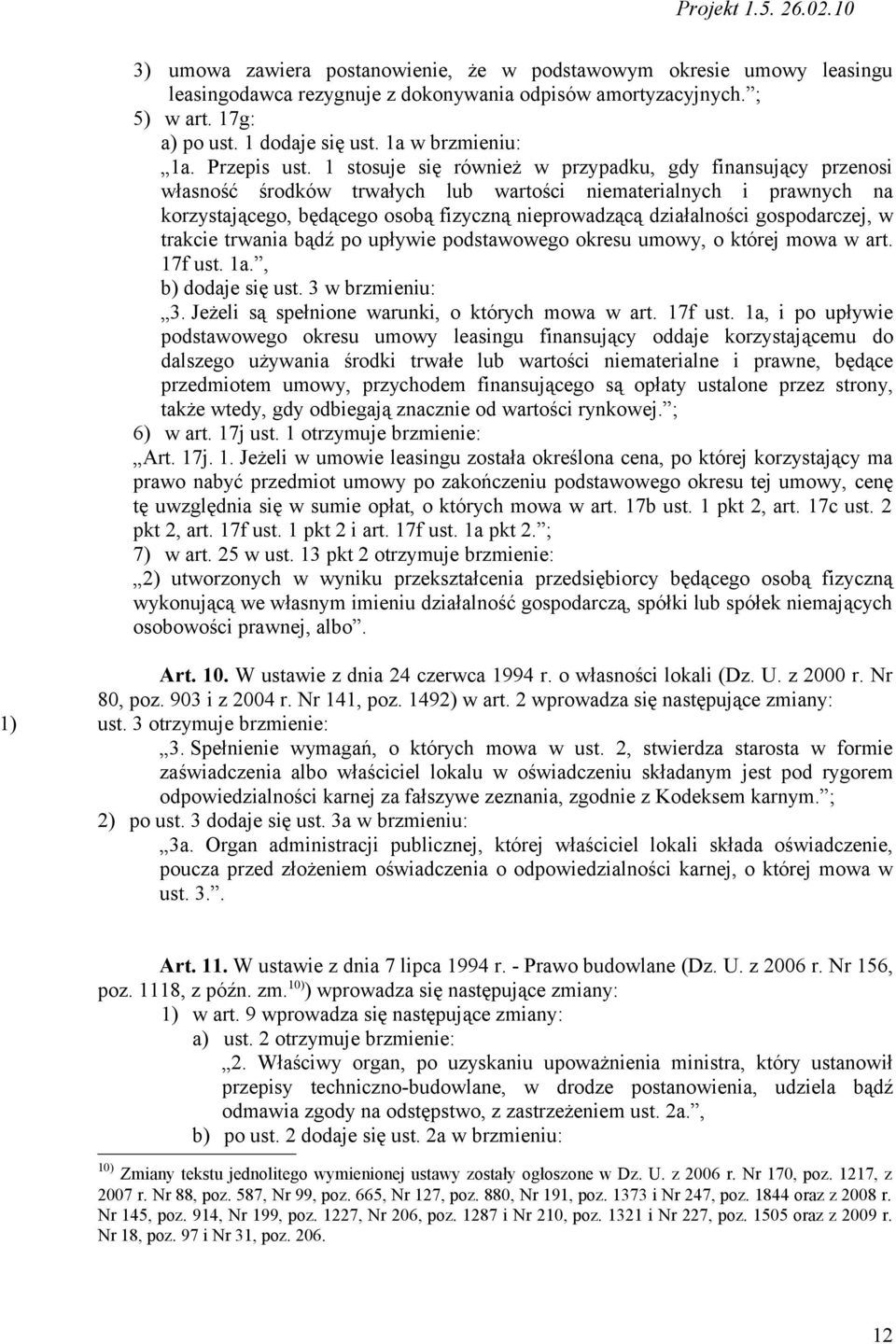 1 stosuje się również w przypadku, gdy finansujący przenosi własność środków trwałych lub wartości niematerialnych i prawnych na korzystającego, będącego osobą fizyczną nieprowadzącą działalności