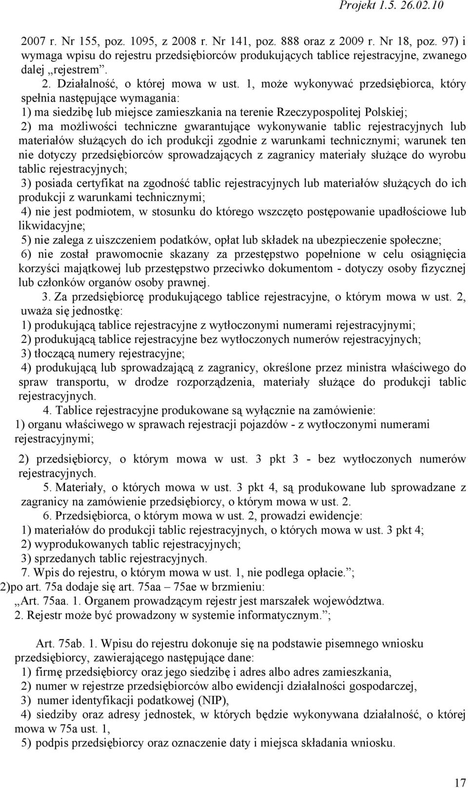 wykonywanie tablic rejestracyjnych lub materiałów służących do ich produkcji zgodnie z warunkami technicznymi; warunek ten nie dotyczy przedsiębiorców sprowadzających z zagranicy materiały służące do