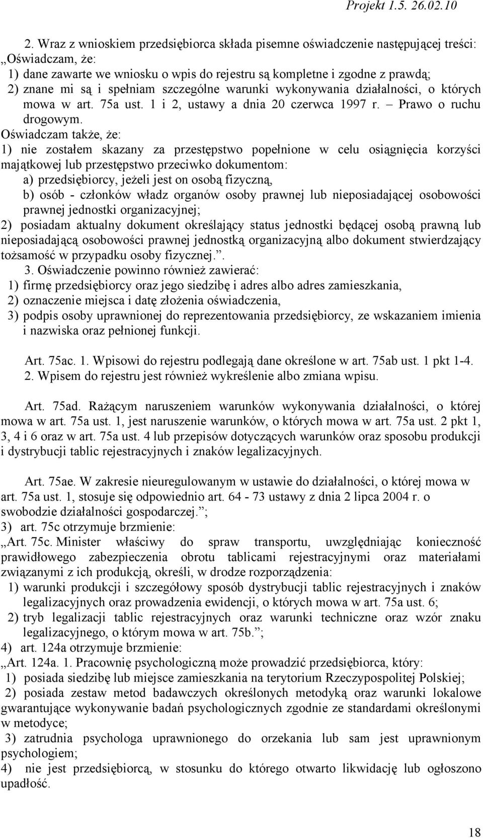 Oświadczam także, że: 1) nie zostałem skazany za przestępstwo popełnione w celu osiągnięcia korzyści majątkowej lub przestępstwo przeciwko dokumentom: a) przedsiębiorcy, jeżeli jest on osobą