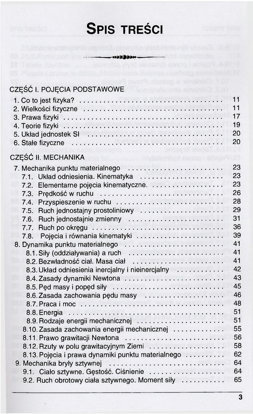 Ruch jednostajny prostoliniowy 29 7.6. Ruch jednostajnie zmienny 31 7.7. Ruch po okręgu 36 7.8. Pojęcia i równania kinematyki 39 8. Dynamika punktu materialnego 41 8.1. Siły (oddziaływania) a ruch 41 8.