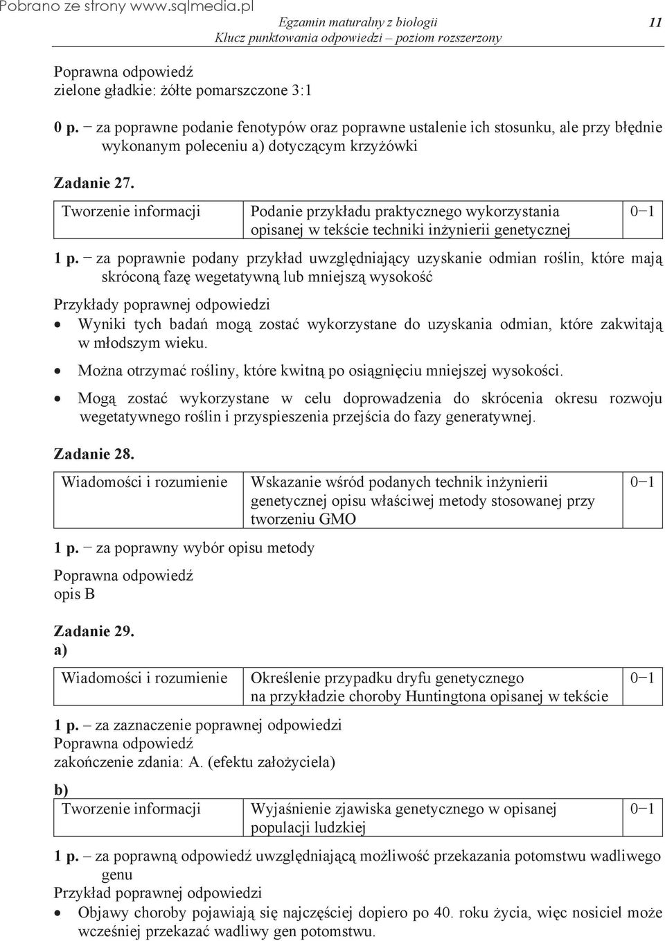 za poprawnie podany przyk ad uwzgl dniaj cy uzyskanie odmian ro lin, które maj skrócon faz wegetatywn lub mniejsz wysoko Wyniki tych bada mog zosta wykorzystane do uzyskania odmian, które zakwitaj w