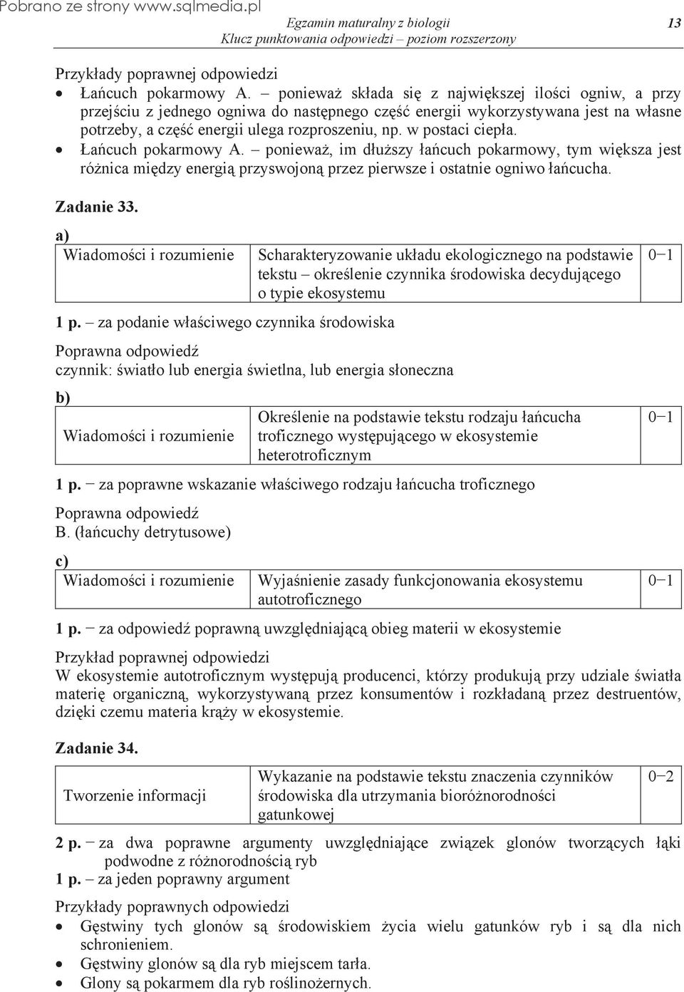 a cuch pokarmowy A. poniewa, im d u szy a cuch pokarmowy, tym wi ksza jest ró nica mi dzy energi przyswojon przez pierwsze i ostatnie ogniwo a cucha. Zadanie 33. 1 p.