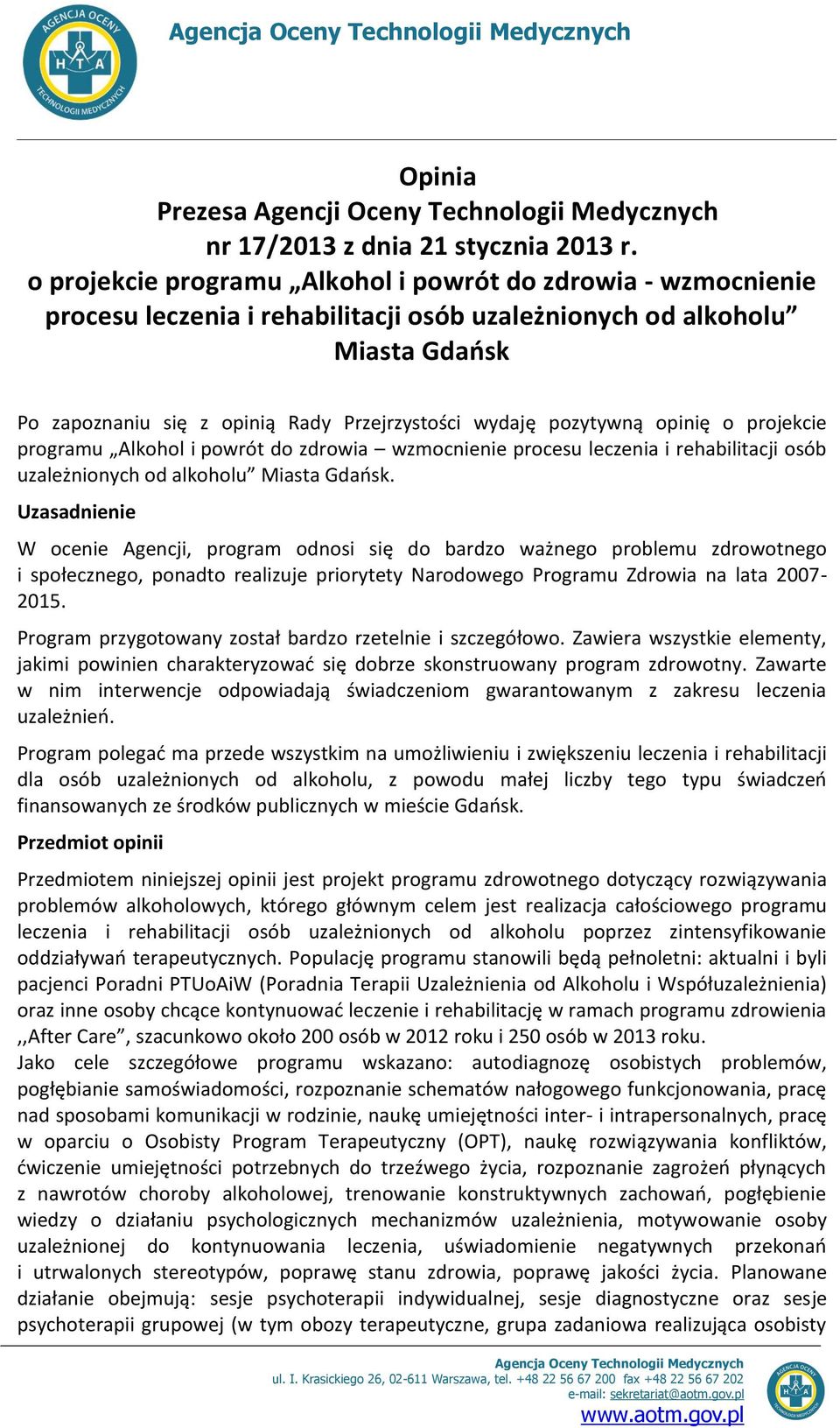 pozytywną opinię o projekcie programu Alkohol i powrót do zdrowia wzmocnienie procesu leczenia i rehabilitacji osób uzależnionych od alkoholu Miasta Gdańsk.