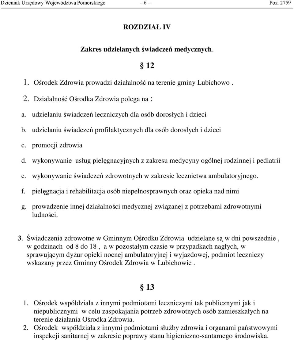 wykonywanie usług pielęgnacyjnych z zakresu medycyny ogólnej rodzinnej i pediatrii e. wykonywanie świadczeń zdrowotnych w zakresie lecznictwa ambulatoryjnego. f.